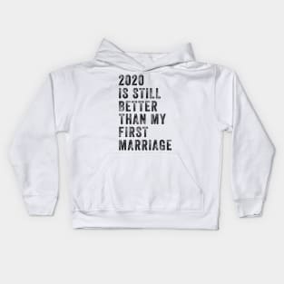 2020 Is Still Better Than My First Marriage Funny Shirt Kids Hoodie